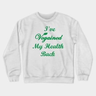 I've Vegained my Health Back Vegan Quote Crewneck Sweatshirt